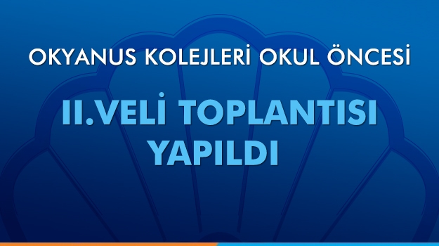 Okyanus Kolejleri Okul Öncesi II. Veli Toplantısı Yapıldı