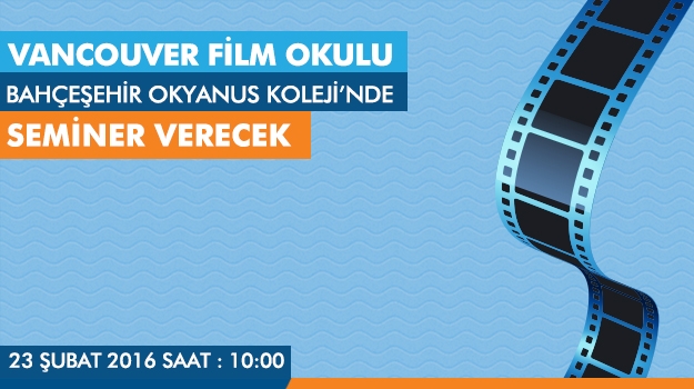 Vancouver Film Okulu  Bahçeşehir Okyanus Koleji'nde Seminer Verecek