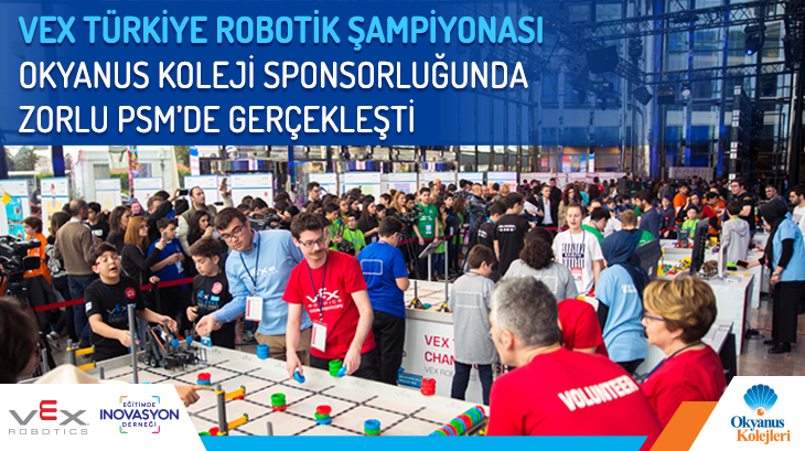Okyanus Kolejleri Ana Sponsorluğunda "VEX Türkiye Robotik Şampiyonası" Büyük Bir Coşkuyla Gerçekleştirildi