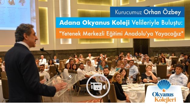 Okyanus Kolejleri Kurucusu Orhan Özbey: "Yetenek Merkezli Eğitimi Anadolu'ya Yayacağız"