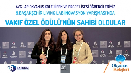 Avcılar Okyanus Koleji Fen ve Proje Lisesi Öğrencilerimiz 9.Başakşehir Living Lab İnovasyon Yarışması’nda VAKIF ÖZEL ÖDÜLÜ’ nün sahibi oldular.