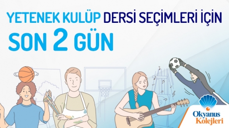 Yetenek Kulüp Dersi Seçimleri İçin Son 2 Gün