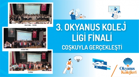 3.OKYANUS KOLEJ LİGİ FİNALİ COŞKUYLA GERÇEKLEŞTİ