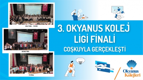 3.OKYANUS KOLEJ LİGİ FİNALİ COŞKUYLA GERÇEKLEŞTİ