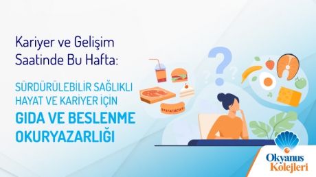 Kariyer ve Gelişim Saatinde Bu Hafta: Sürdürülebilir Sağlıklı Hayat ve Kariyer İçin Gıda ve Beslenme Okuryazarlığı