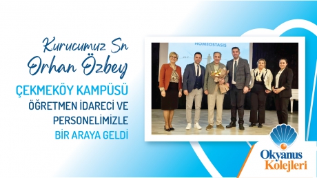 Kurucumuz Orhan Özbey Çekmeköy Kampüsü Öğretmen, İdareci ve Personelimizle Buluştu