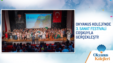 OKYANUS KOLEJİ'NDE 3. SANAT FESTİVALİ COŞKUYLA GERÇEKLEŞTİ!