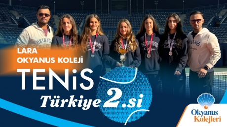 LARA OKYANUS KOLEJİ KIZ TENİS TAKIMI TÜRKİYE İKİNCİSİ OLDU