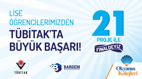 LİSE ÖĞRENCİLERİMİZ 21 PROJE İLE TÜBİTAK FİNALLERİNDE